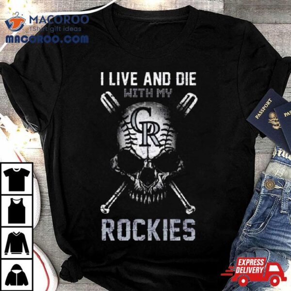 Skull I Live And Die With My Colorado Rockies Shirt