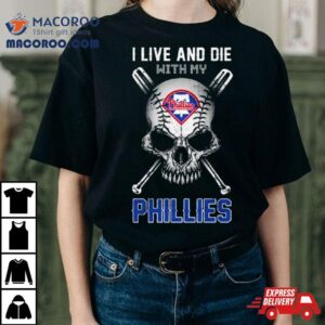 Skull I Live And Die With My Philadelphia Phillies Tshirt