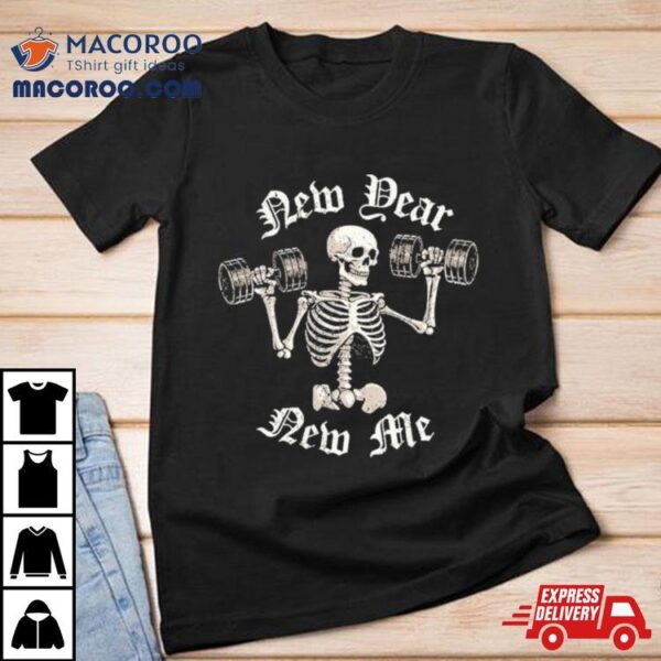 Skull Lift The Weight New Year New Me Shirt