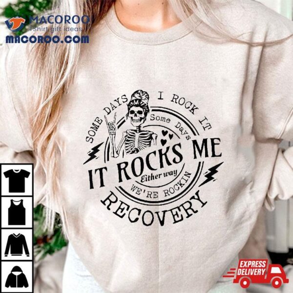 Skull Mom Some Days I Rock It Rocks Me Recovery Shirt