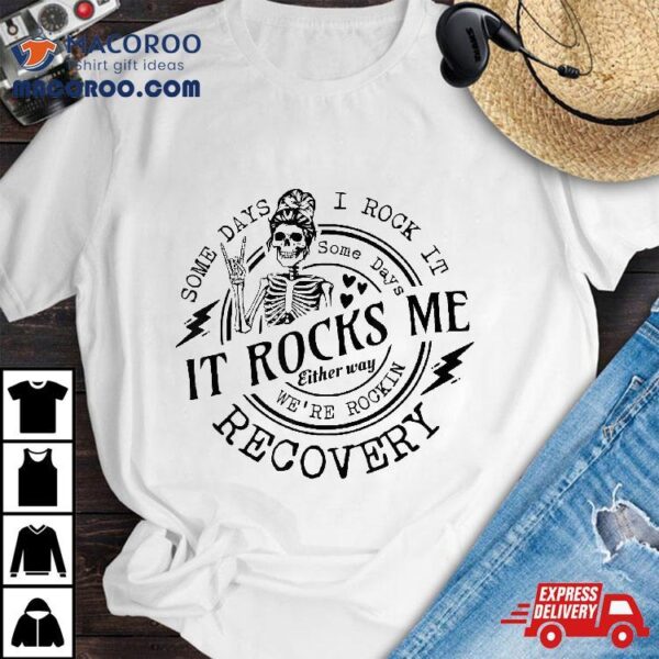 Skull Mom Some Days I Rock It Rocks Me Recovery Shirt