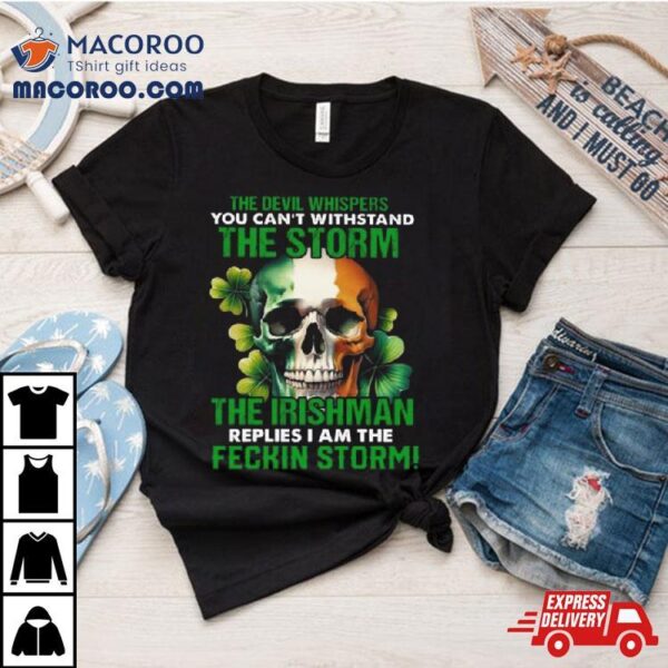 Skull The Irishman Replies I’m The Feckin Storm St Patrick’s Day 2024 Shirt