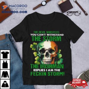 Skull The Irishman Replies I’m The Feckin Storm St Patrick’s Day 2024 Shirt