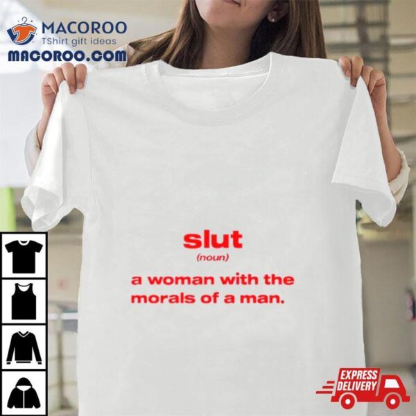 Slut Noun A Woman With The Morals Of A Man Shirt