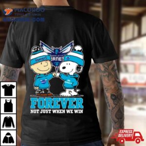 Snoopy Fist Bump Charlie Brown Charlotte Hornets Forever Not Just When We Win Tshirt