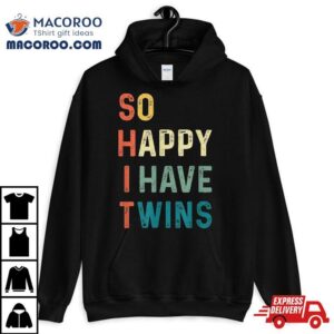 So Happy I Have Twins Funny Mom Dad Parent Saying Slogan Shirt