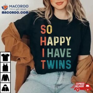 So Happy I Have Twins Funny Mom Dad Parent Saying Slogan Shirt