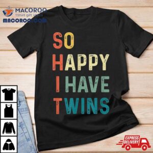 So Happy I Have Twins Funny Mom Dad Parent Saying Slogan Tshirt