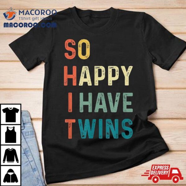 So Happy I Have Twins Funny Mom Dad Parent Saying Slogan Shirt