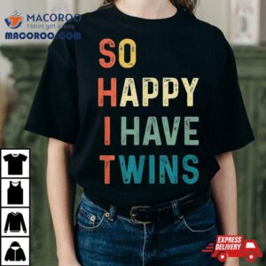 So Happy I Have Twins Funny Mom Dad Parent Saying Slogan Tshirt