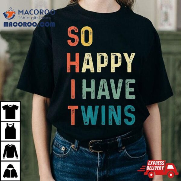 So Happy I Have Twins Funny Mom Dad Parent Saying Slogan Shirt