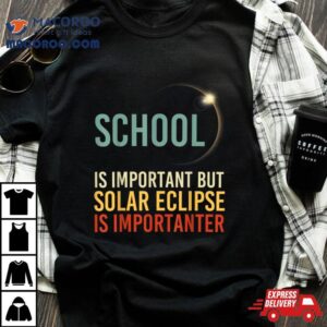 Solar Eclipse Shirt 2024 School Solar Eclipse Importanter Shirt