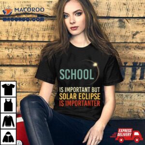 Solar Eclipse School Solar Eclipse Importanter Tshirt