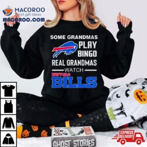 Some Grandmas Play Bingo Real Grandmas Watch Buffalo Bills Football Tshirt