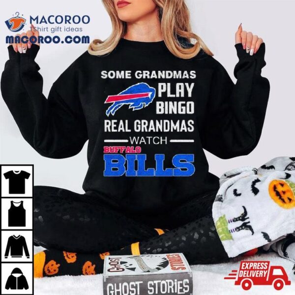 Some Grandmas Play Bingo Real Grandmas Watch Buffalo Bills Football 2024 Shirt