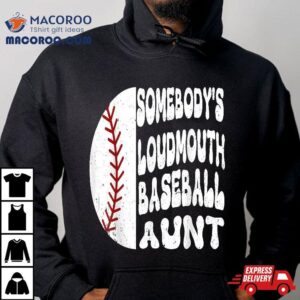 Somebody S Loudmouth Baseball Aunt Mother S Day Tshirt