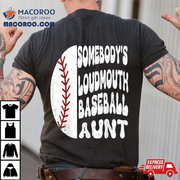 Somebody’s Loudmouth Baseball Aunt Mother’s Day Shirt