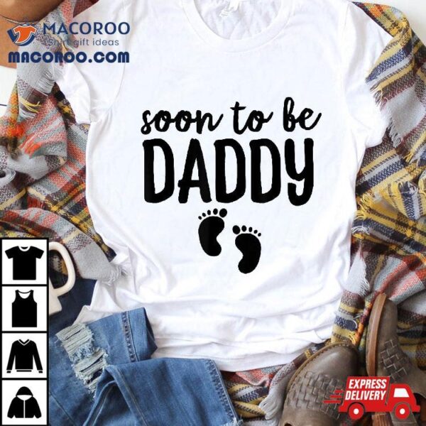 Soon To Be Daddy Funny Pregnancy Announcet Dad Father Shirt