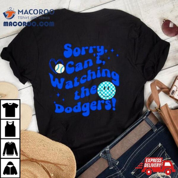 Sorry Can’t Watching The Dodgers Baseball Shirt