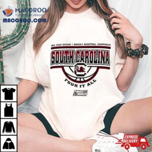 South Carolina Gamecocks Ncaa Division I Women S Basketball Championship Four It All Tshirt