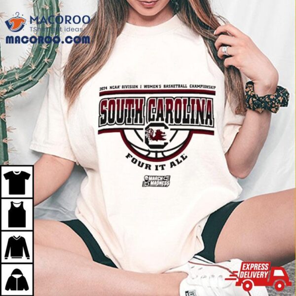 South Carolina Gamecocks 2024 Ncaa Division I Women’s Basketball Championship Four It All Shirt