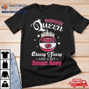 South Carolina Gamecocks Queen Classy Sassy And A Bit Smart Assy Tshirt
