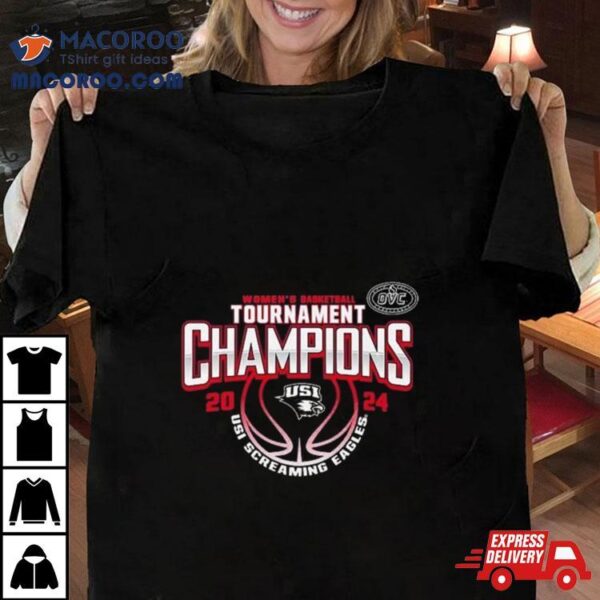 Southern Indiana Screaming Eagles 2024 Ovc Women’s Basketball Conference Tournament Champions Shirt