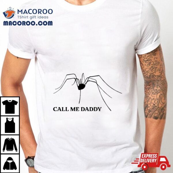 Spider Call Me Daddy Shirt