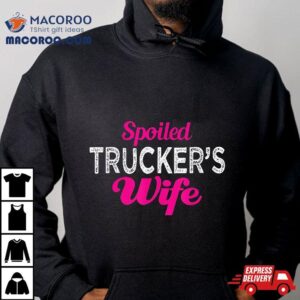 Spoiled Trucker’s Wife Funny Wedding Anniversary T Shirt
