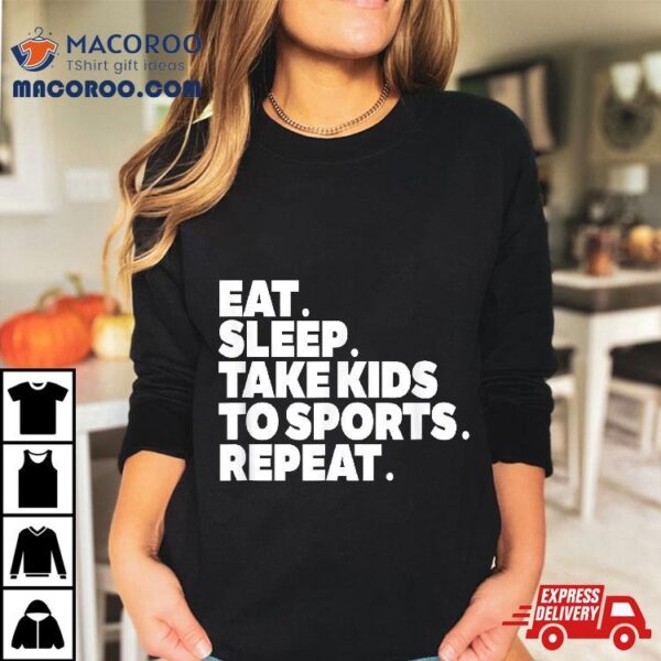 Sports Mom Eat Sleep Take Kids To Repeat Shirt