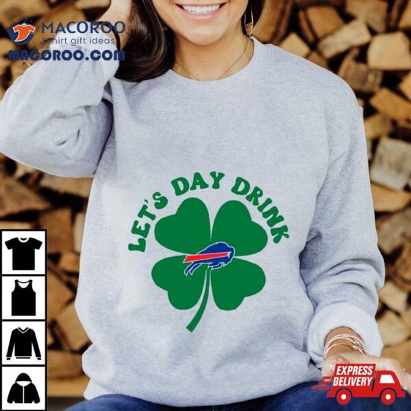 St Patricks Day Lets Day Drink Buffalo Bills Shirt