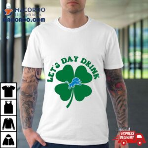 St Patricks Day Lets Day Drink Detroit Lions Shirt