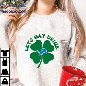 St Patricks Day Lets Day Drink Detroit Lions Tshirt