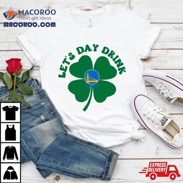 St Patricks Day Lets Day Drink Golden State Warriors Baseball Shirt