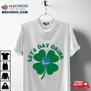 St Patricks Day Lets Day Drink Golden State Warriors Baseball Tshirt