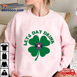 St Patricks Day Lets Day Drink Houston Astros Baseball Tshirt