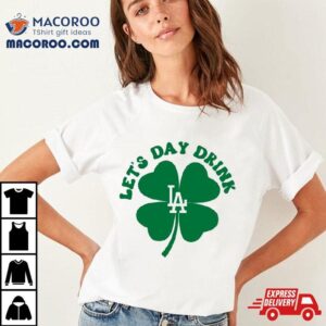 St Patricks Day Lets Day Drink Los Angeles Dodgers Baseball Shirt