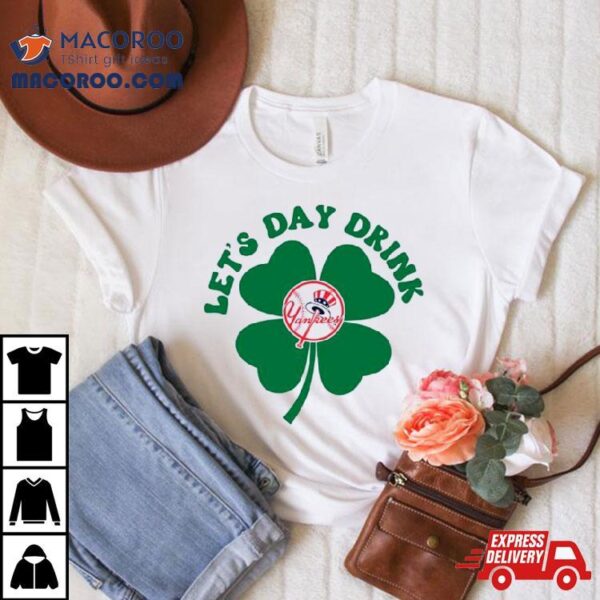 St Patricks Day Lets Day Drink New York Yankees Baseball Shirt