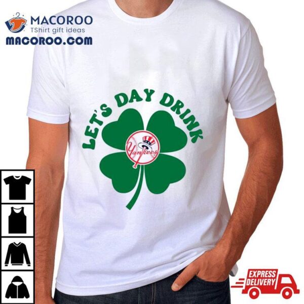 St Patricks Day Lets Day Drink New York Yankees Baseball Shirt