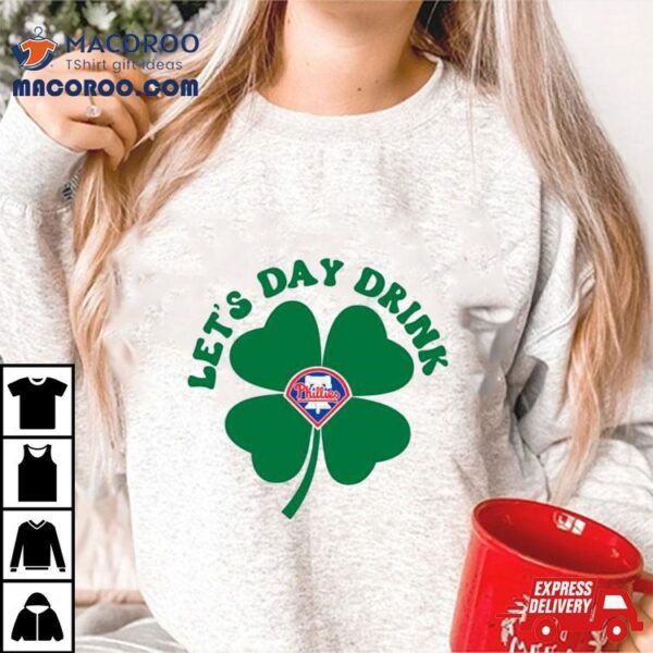 St Patricks Day Lets Day Drink Philadelphia Phillies Baseball Shirt