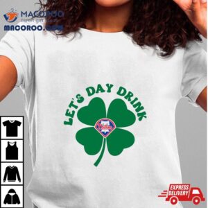 St Patricks Day Lets Day Drink Philadelphia Phillies Baseball Tshirt