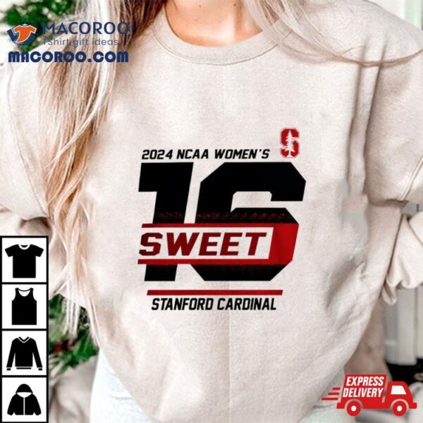 Stanford Cardinal 2024 Ncaa Women’s Sweet 16 Shirt