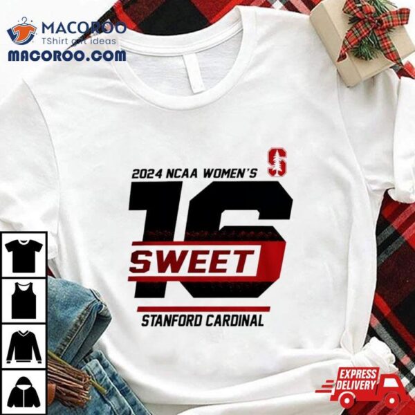 Stanford Cardinal 2024 Ncaa Women’s Sweet 16 Shirt