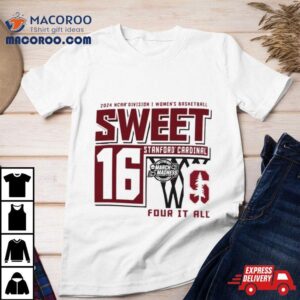 Stanford Cardinals Sweet 16 Di Women’s Basketball Four It All 2024 Shirt