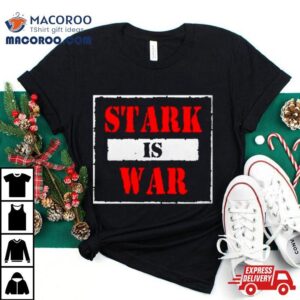 Stark Stark Is War Shirt 2 Stark Stark Is War Tshirt