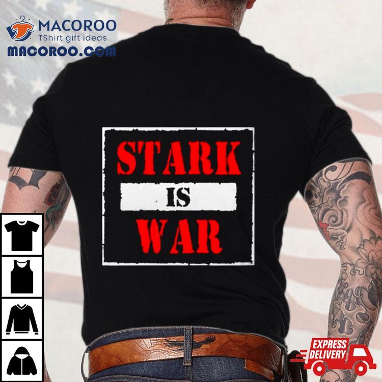 Stark Stark Is War Shirt Stark Stark Is War Shirt