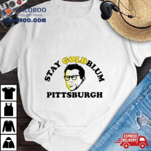 Stay Goldblum Pittsburgh Tshirt