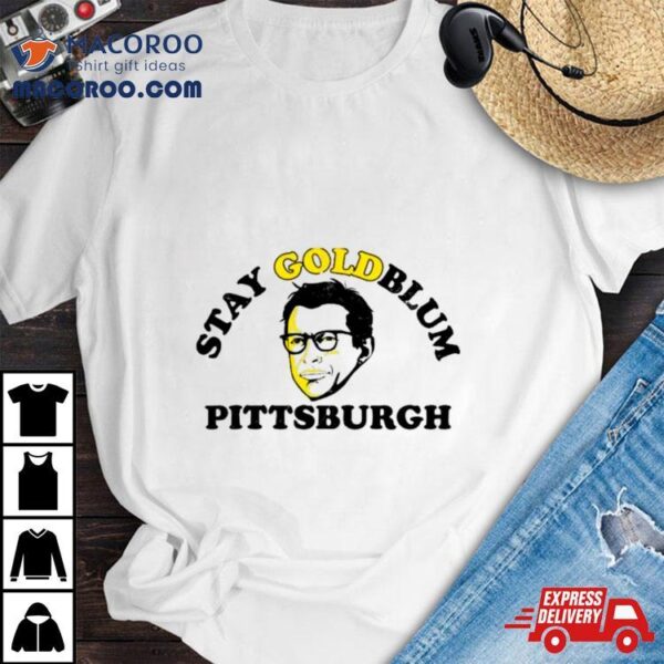 Stay Goldblum Pittsburgh Shirt