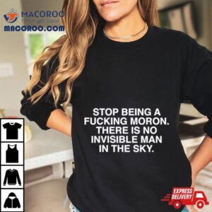 Stop Being A Fucking Moron There Is No Invisible Mana In The Sky Tshirt
