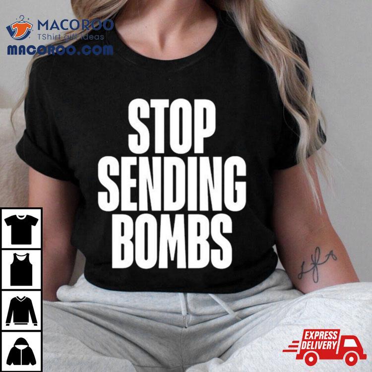 Stop Sending Bombs 2024 Shirt Stop Sending Bombs 2024 Shirt